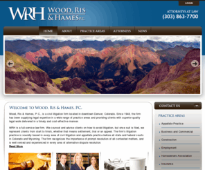 wrhlaw.com: Welcome to our website : Wood, Ris & Harms P.C.
Wood, Ris & Hames, P.C. a law firm in Denver, Colorado serving clients in insurance defense, disputes, employment ethics, personal injury and real estate law matters.
