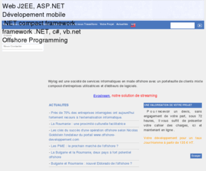 wylog.com: Wylog, Prestataire informatique offshore basé en Roumanie, Moldavie et Madagascar, leader du développement offshore en France
Wylog est une société de services informatiques en mode offshore avec un portefeuille de clients mixtes composé d'entreprises utilisatrices et d'éditeurs de logiciels. 
