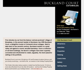 holidayproperty-cotswolds.com: Holiday Property Bond - Buckland Court, Cotswolds
Five minutes by car from the famous 'picture-postcard' Cotswolds village of Broadway, in the ancient hamlet of Buckland, lies one of the Holiday Property Bond's most tranquil sites, that of Buckland Court - a delightful cluster of cottages said to date back to the seventh century.