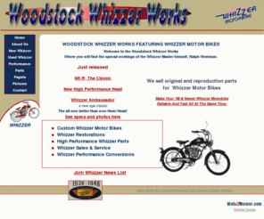 woodstockwhizzer.com: Woodstock Whizzer Works - Custom Whizzer Motor Bikes
Whizzer - Welcome to the Woodstock Whizzer Works, where you will find the special workings of the Whizzer Motor Bike Master himself, Ralph Westman.