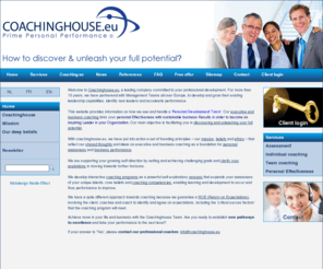 coachinghouse.biz: Coachinghouse, executive coaching, business coaching, personal effectiveness
Coachinghouse.eu is a leading company, committed to your professional development. We enable personal effectiveness and management performance by unleashing your full potential. We use state-of-the-art assessment methodology and performance coaching tools to stretch your personal goals in order to maximize your business performance. We are working from Brussels and other European capitals London, Paris, Amsterdam, Madrid, Rome Berlin, Moscow and Lisbon.