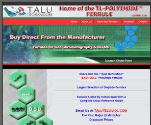 talutec.com: TALU Technologies
TALU Technologies is a manufacture of 100% graphite Ferrules and Vestpel graphite ferrules for the Gas Chromatography/Chemical Analysis Industry