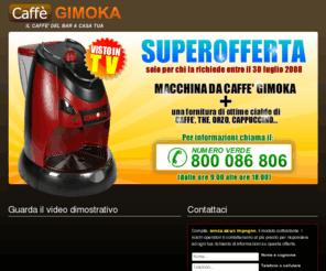 gimokacaffe.com: Macchina Caffè Gimoka a Casa - cialde espresso capsule caffè
Caffè Gimoka offre  macchina da caffè espresso in cialde, cioè capsule, per la casa. In offerta con fornitura capsule caffè, orzo, cappuccino...