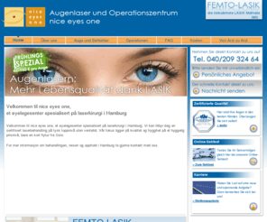 hamburg-lasik.com: nice eyes one - Augenlaserzentrum in Hamburg Femto.OP ab 1925,00 EUR pro Auge - nice eyes one
Velkommen til nice eyes one, et øyelegesenter spesialisert på laserkirurgi i Hamburg