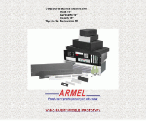 armel.pl: ARMEL - Zakład Elektroniczny, Gliwice, ul. Toruńska 8
Firma ARMEL jest od lat uznanym producentem uniwersalnych obudów do elektroniki oraz wyposażenia szaf 19 calowych. W naszych obudowach montowane są wzmacniacze, zasliacze i inne urządzenia elektroniczne.