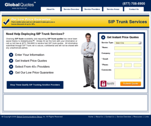 sip-trunk.net: Fast and Accurate SIP Trunk Service Quotes Today
GlobalQuotes provides fast and accurate SIP trunk quotes from leading SIP trunk providers. Get your quote today and start saving on SIP trunk services.