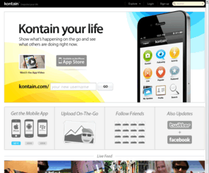 kotnain.com: Kontain.com - Snapshot your life
Kontain lets you show what's happening on the go, and see what others are doing right now.