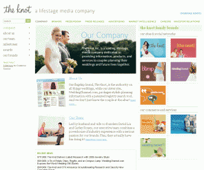 theknotinc.com: The Knot Inc. -The Knot - A Lifestage Media Company
The Knot Inc. - The Knot Inc. is a lifestage media company with brands supporting engagements, weddings, marriage, newlyweds, pregnancy and new parents. The Knot Inc. includes The Knot, The Nest, The Bump, WeddingChannelcom, LilaGuide.com and more. 