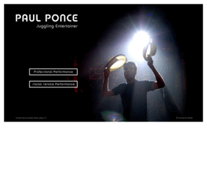 paulponce.com: PAUL PONCE | JUGGLING ENTERTAINER | WORLD RENOWNED JUGGLER AND INSPIRATIONAL SPEAKER
6th generation performer/Juggler captivating audiences with a high speed charismatic presentation thats been a hit all around the world and seen by millions. Also, successful performances for the needy and inspirational talks directed to Youths, Children, Senior citizens, Orphans, Adults and the sick in different countries and languages.