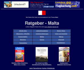 ratgeber-malta.de: Ratgeber Malta - Links und Informationen zu Malta
Ratgeber Malta - Links und Informationen zu Malta  
ausgesuchte Informationsangebote nach Themen geordnet
Länderinformationen, Buchtipps, Reiseinfos etc.