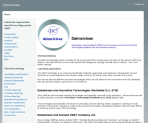 dalmeiclean.com: Dalmeiclean. Asphaltenes problems solved & VMAT technology
Dalmeiclean was founded in 2006 to sell innovative environmental friendly technologies applied in the petrochemical industry