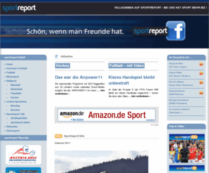 sportreport.biz: sportreport - Bei uns hat Sport mehr biz!
Sportreport.at - American Football, Fussball, Eishockey, und viele Sportarten die sie sonst kaum kommentiert werden!