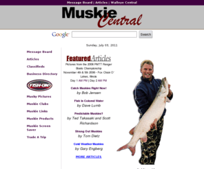 muskiecentral.com: Aaall aboard at Muskie Central - More musky fishing information that you can handle !
Muskie Central offers a chat site, musky fishing message board, fishing reports and more.  Meet your friends at Muskie Central