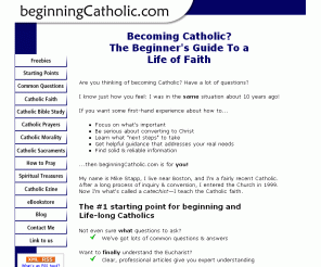 beginningcatholic.com: The Beginning Catholic's Guide to the Roman Catholic Church
Becoming Catholic? The beginner's guide to a life of faith in the Roman Catholic Church.