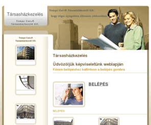 tempo-cs.net: Társasházkezelés, Közös képviselő, Közös képviselet, szinte  minden kerületben Tempo Csé R Társasházkezelő Kft.
Társasházkezelés korrektül , Társasházkezelés Gyors és Precíz ügyintézés és mindez mérsékelt árakon.megbízható Közös képviselő, Tempo-Csé R Társasházkezelő Kft. közös képviselet