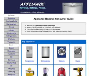 appliance-reviews-ratings.com: Appliance Reviews | Appliance Ratings
Read appliance reviews on hundreds of name brand refrigertaors, dishwashers, washer dryers, juicers, blenders, and more. Compare ratings and prices before you buy.