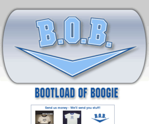 bootloadofboogie.com: B.O.B. - Official Bootload of Boogie Band Site
B.O.B. - Official Bootload of Boogie Band Site