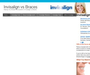 invisalignvsbraces.net: Invisalign Vs Braces
Invisalign vs Braces.  Invisalign vs Braces home. We want you to understand the pros and cons of Invisalign vs Braces.