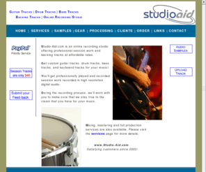 studio-aid.com: Guitar Tracks, Drum Tracks, Bass Tracks
Online recording studio offering custom Backing tracks, Guitar tracks, Drum Tracks, and Bass Tracks at affordable rates. Professional quality studio session work geared toward singer songwriters. Free downloads of samples prior to payment