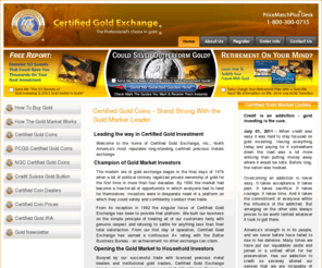 certifiedgoldexchange.com: Gold Investment. Certified Gold Coins, Gold Coin Investing & Exchange | CertifiedGoldExchange.com
Certified Gold Exchangeï¿½ï¿½The Professional's Choice in Goldï¿½,ï¿½is North America's leadingï¿½physicalï¿½delivery gold exchange. Start buying and selling directly with CGE now and save.