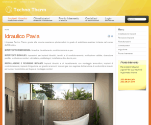 technothermpavia.com: Idraulico Pavia
Techno Therm - Installazione impianti idraulici, climatizzazione, irrigazione, impianti gas, pronto intervento idraulico, Pavia e Lombardia