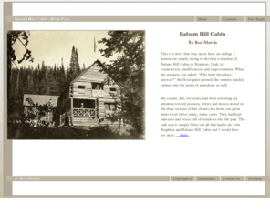 balsam-hill-cabin.com: Balsam Hill Cabin - Home Page
A history about Brighton and the Balsam Hill Cabin in Brighton Utah, by Rod Morris