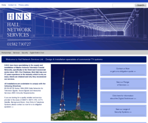 hnsltd.com: Networked TV Services by HNS Luton
Hall Network Services supply and install SMATV, MATV, IRS, CCTV, satellite and digital TV switchover services. Our customers include hotels, hospitals, offices, residential apartments and nightclubs.