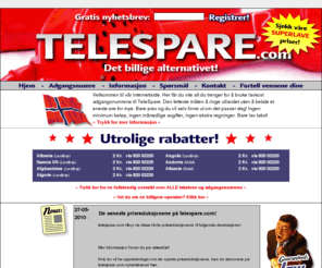 telespare.com: TeleSpare
Velkommen til vår internettside. Her får du vite alt du trenger for å bruke lavkost adgangsnumrene til TeleSpare