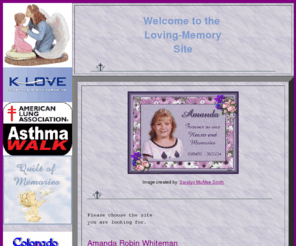 amanda-whiteman.info: In Loving Memory Site
Memorial Site for my Daughter Amanda Robin Whiteman - she returned to Heaven on Aug. 23, 2004 after a fatal Asthma Attack.