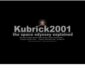kubrick2001.com: Kubrick 2001: The space odyssey explained
For many, Kubrick's film is an enigma, its meaning cryptic and obscure. We want to shed some light on its mysteries...