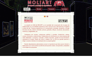 moliart.com: MOLIART, Transporte y Montaje de Exposiciones
Empresa especializada en la manipulación, embalaje, transporte y montaje de obras de arte y bienes culturales.