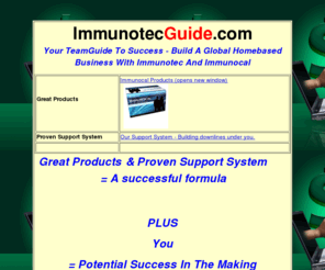 immunotecguide.com: ImmunotecGuide.com - Your Guide To Success With Immunotec and Immunocal 
Global Business
Guide to build a successful network marketing business with immunotec and immunocal