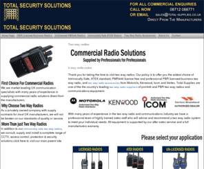 twoway-radios.co.uk: Two Way Radios | 2 Way Radio | Intrinsically Safe | ATEX | Motorola | Kenwood | Icom | Vertex
Welcome to the website of two way radios. Our policy is to offer you the widest choice of Intrinsically Safe, ATEX standard, PMR446 licence free and professional PBR licensed business two way radios and two way radio accessories. Total Supplies are one of the  country's leading suppliers of pmr446 and PBR two way radios and communications equipment. Two way radios from Kenwood, Icom, Vertex and Motorola