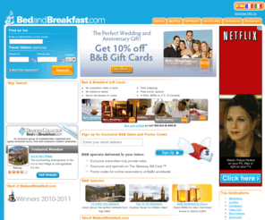 bedandbreakfastcritic.com: FindÂ Bed and Breakfast Inns andÂ Book Online. Over 11,000 B&B's for vacation travel. Unique lodging alternatives to hotels. Buy Gift Cards and Certificates!
View bed & breakfast descriptions, photos, reviews, and more. Bed and breakfast gift certificates are also available.