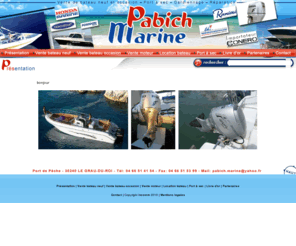 pabich-marine.com: Bateau neuf et d´occasion, location de bateau Pabich Marine dans le languedoc
Pabich Marine spécialiste en bateau neuf et d´occasion et en location de bateau dans le languedoc. Retrouvez en ligne un large choix de bateaux