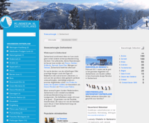 sneeuwhoogtezwitserland.nl: Sneeuwhoogte Zwitserland
sneeuwhoogte Zwitserland. Actuele informatie over sneeuwhoogte, pisteconditie, laatste sneeuwval, skiliften en sneeuw- en weersvoorspelling Zwitserland.