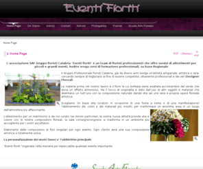 eventifioriti.net: Home Page - Eventi Fioriti - Allestimenti floreali per piccoli e grandi eventi
L'associazione SAF Gruppo fioristi Calabria "Eventi fioriti" è un team di fioristi professionisti che offre servizi di allestimenti per piccoli e grandi eventi, inoltre eroga corsi di formazione professionali, su base Regionale. Il Gruppo Professionale Fioristi Calabria, già da diversi anni svolge attività artigianale artistica e rara cercando sempre più di migliorarsi al fine di essere competitivi, altamente professionali e dei veri Designer Floreali.