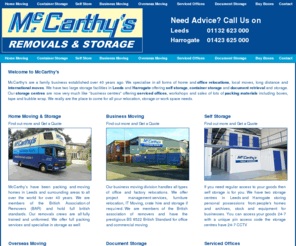 mjmccarthy.co.uk: McCarthys Removals & Storage Leeds Harrogate
McCarthy's are a family business established over 40 years ago. We specialise in all forms of home and office relocations, local moves, long distance and international moves. We have two large storage facilities in Leeds and Harrogate offering self storage, container storage and document retrieval and storage. Our storage centres are now very much like “business centres” offering serviced offices, workshops and sales of lots of packing materials including boxes, tape and bubble wrap. We really are the place to come for all your relocation, storage or work space needs..