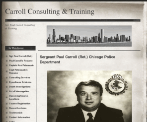 paulbcarroll.com: Sgt. Paul Carroll (Ret.) - Carroll Consulting & Training
Carroll Consulting & Training specializing in Eyewitness Identification and Death Investigation Training Programs. 