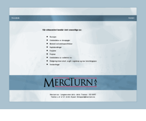 mercturn.mobi: Mercturn - Revisjon, regnskap og revisor
Mercturn - Revisjon, regnskap og revisor jobber med revisjon, årsoppgjør, selskapsstiftelser, kapitalendringer, fusjoner, fisjoner, utarbeidelse av vedtekter, rådgiving innen skatt og avgift og regnskap.