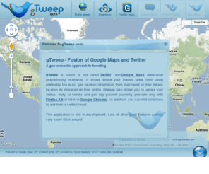 gtweep.com: gTweep
gTweep - fusion of Twitter API and Google Maps API