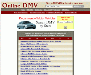 onlinedmv.com: Online DMV department of motor vehicles license. Find a DMV office location near you.
Find a DMV Office Location Near You. Department of Motor Vehicles (DMV) online links for licenses and registration of your car or truck. 