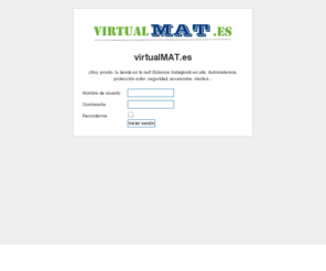 virtualmat.es: Bienvenido a virtualMAT.es
¡Muy pronto, tu tienda en la red! 
Automatismos, protección solar, seguridad, accesorios, náutica...