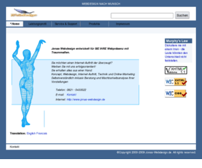 jonas-webdesign.de: Jonas-Webdesign.de Webdesign nach Wunsch Ihre Webpräsens wie SIE sie wollen
Wir haben uns verpflichtet Ihre Webpräsens schnell sauber und nach Ihren Wünschen zu erstellen wir schreiben direkt HTML um sinnlose Fehler oder ein aufblähen der Seite zu verhindern unser Preis- und Abrechnungssystem ist einzigartig