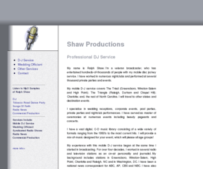 ralphdshaw.com: ralphDJshaw.com
Shaw PRODUCTIONS Ralph Shaw is a veteran broadcaster specializing in Mobile D-J Service Syndicated Radio Shows Commercial Production Radio News Broadcast Consultant Public Relations Consultant Special Events Consultant and more.