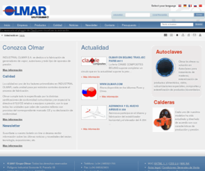 olmar.com: OLMAR - Fabricación de generadores de vapor, autoclaves y todo tipo de aparatos de presión.
INDUSTRIAL OLMAR S.A. se dedica a la fabricación de generadores de vapor, autoclaves y todo tipo de aparatos de presión.