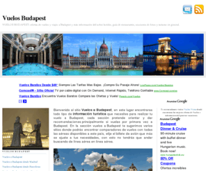 vuelosbudapest.org: Vuelos Budapest
VUELOS BUDAPEST: ofertas de vuelos y viajes a Budapest y más información útil sobre hoteles, guía de restaurantes, secciones de fotos y turismo en general.