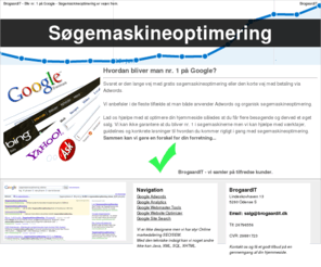 brogaardit.com: Bliv nr. 1 p Google - Sgemaskineoptimering Odense - BrogaardIT -
Vil du vre nr. 1 p Google. BrogaardIT vi kan hjlpe dig rigtigt igang sledes at du selv bliver istand til at fortstte selvstndigt med sgemaskineoptimering.