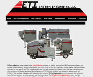 entechindustries.com: Entech Industries
Entech Industries manufactures a variety of collectors for any of your dust collection needs.  Entech also supplys steel grit recycling, vacuum, and blasting systems. 