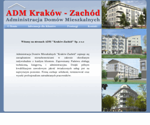 zachod.biz.pl: ADM Kraków-Zachód - Administracja domów mieszkalnych
ADM Kraków Zachód - zajmuje się od lat administrowaniem i zarządzeniem nieruchomości zarówno państwowych jak i spółdzielczych na terenie miasta Krakowa.